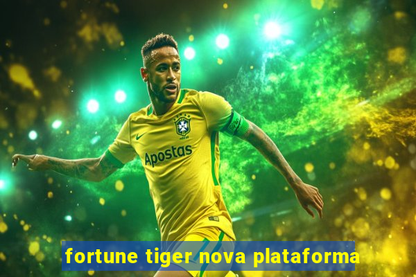 fortune tiger nova plataforma